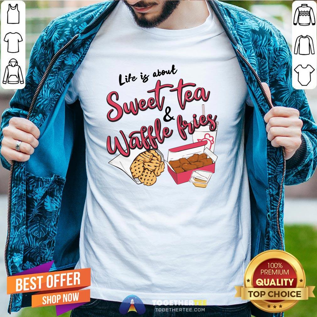 Nice Life Is About Sweet Tea And Waffle Fries Shirt