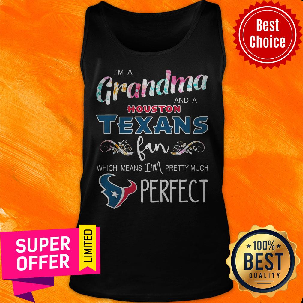 Funny I’m A Grandma And A Houston Texans Fan Which Means I’m Pretty Much Perfect Shirt - Image 4
