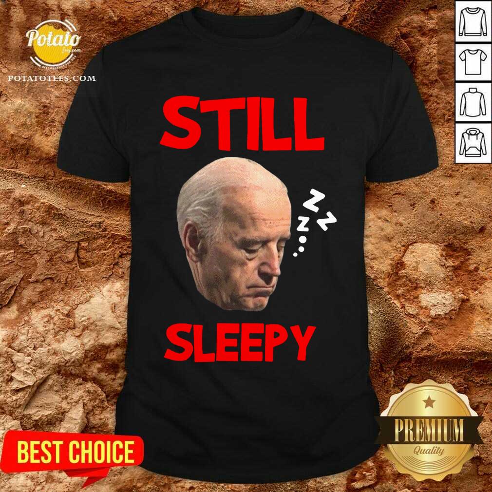 Funny Joe Biden Still Sleepy Biden Is Not My President Funny Election Anti Joe Biden Shirt
