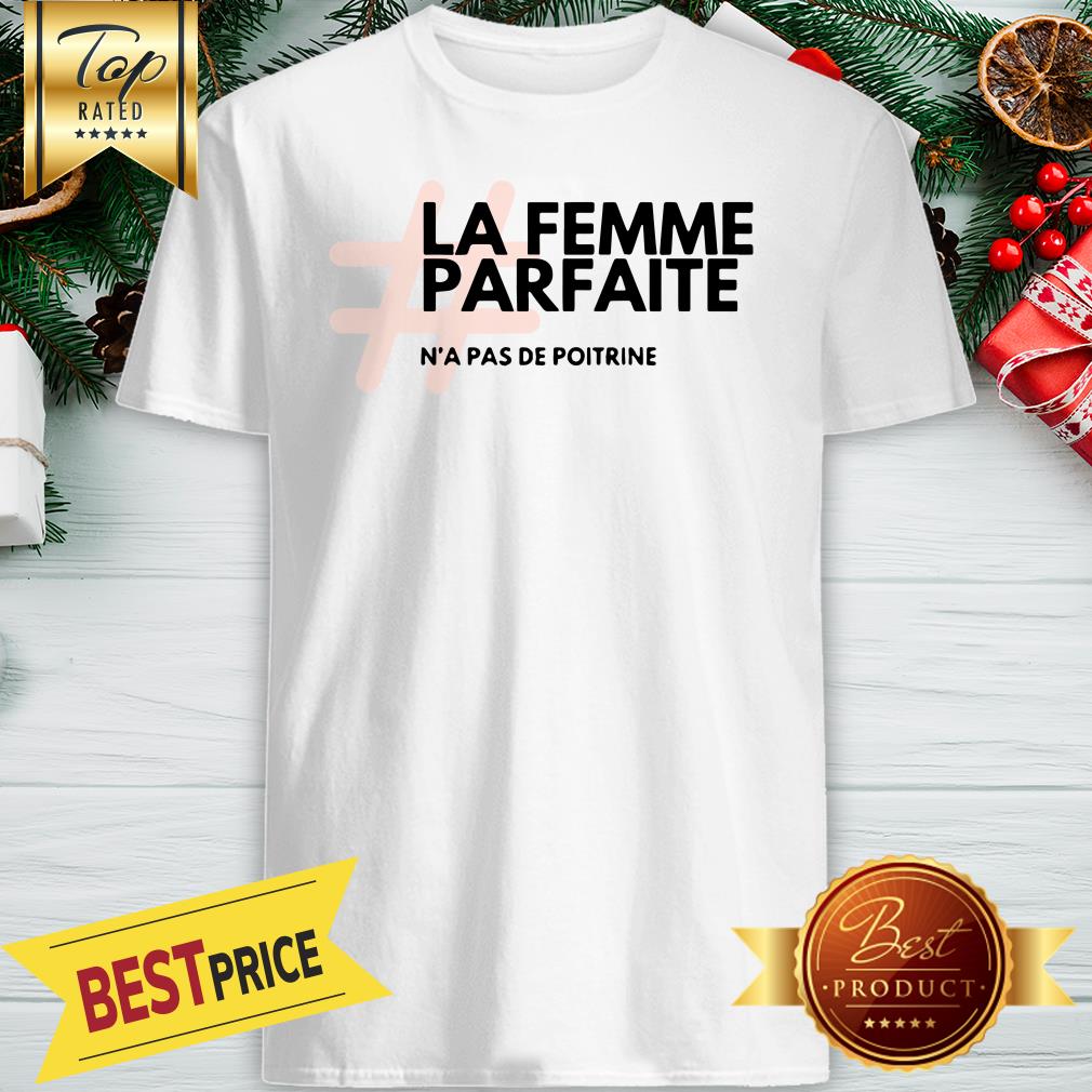 Hashtag La Femme Parfaite N’a Pas De Poitrine Shirt