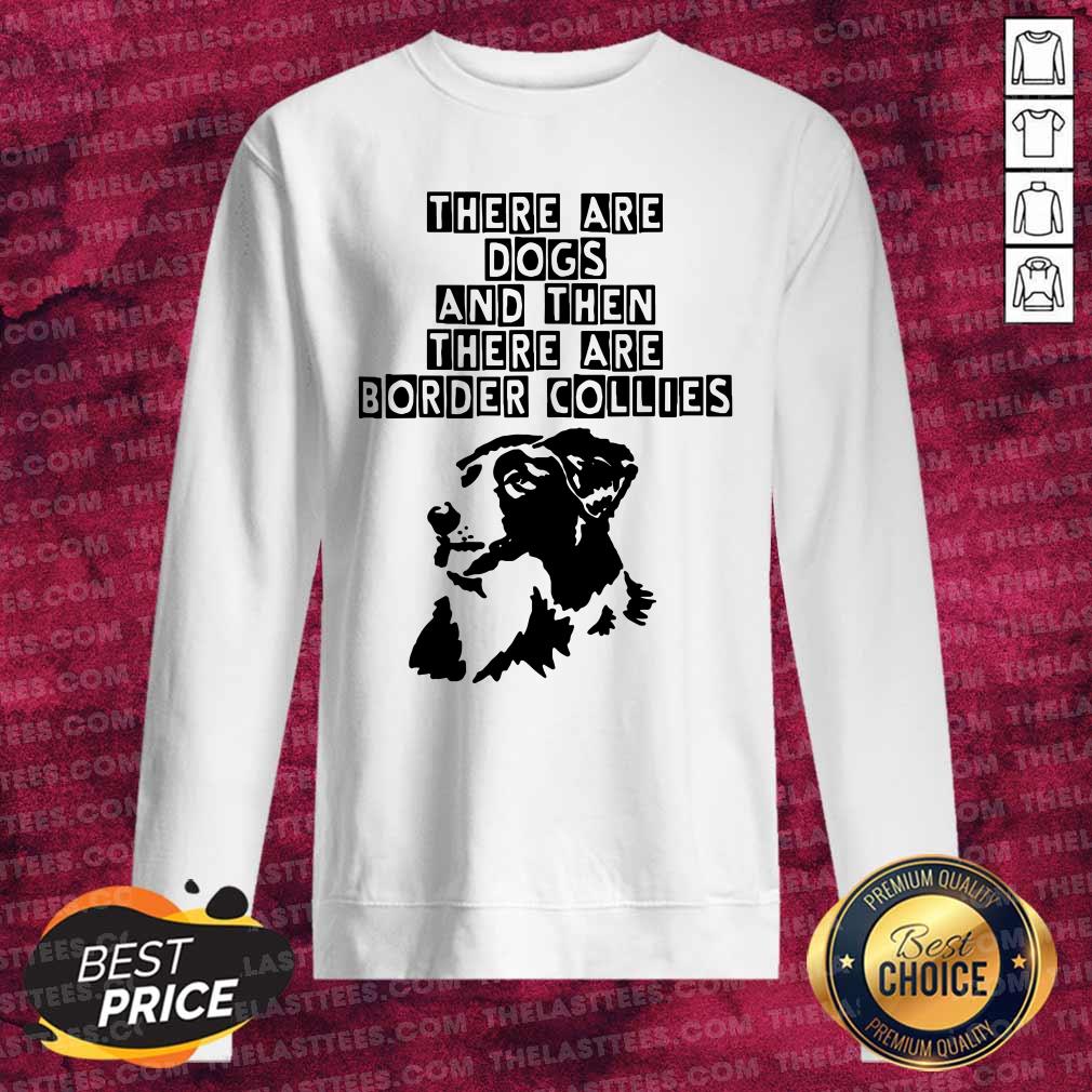 Nice Abstract Border Collie There Are Dogs Shirt - Image 5