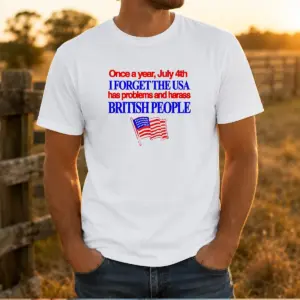 Premium July 4th I Forget USA Has Problems And Harass British People Shirt