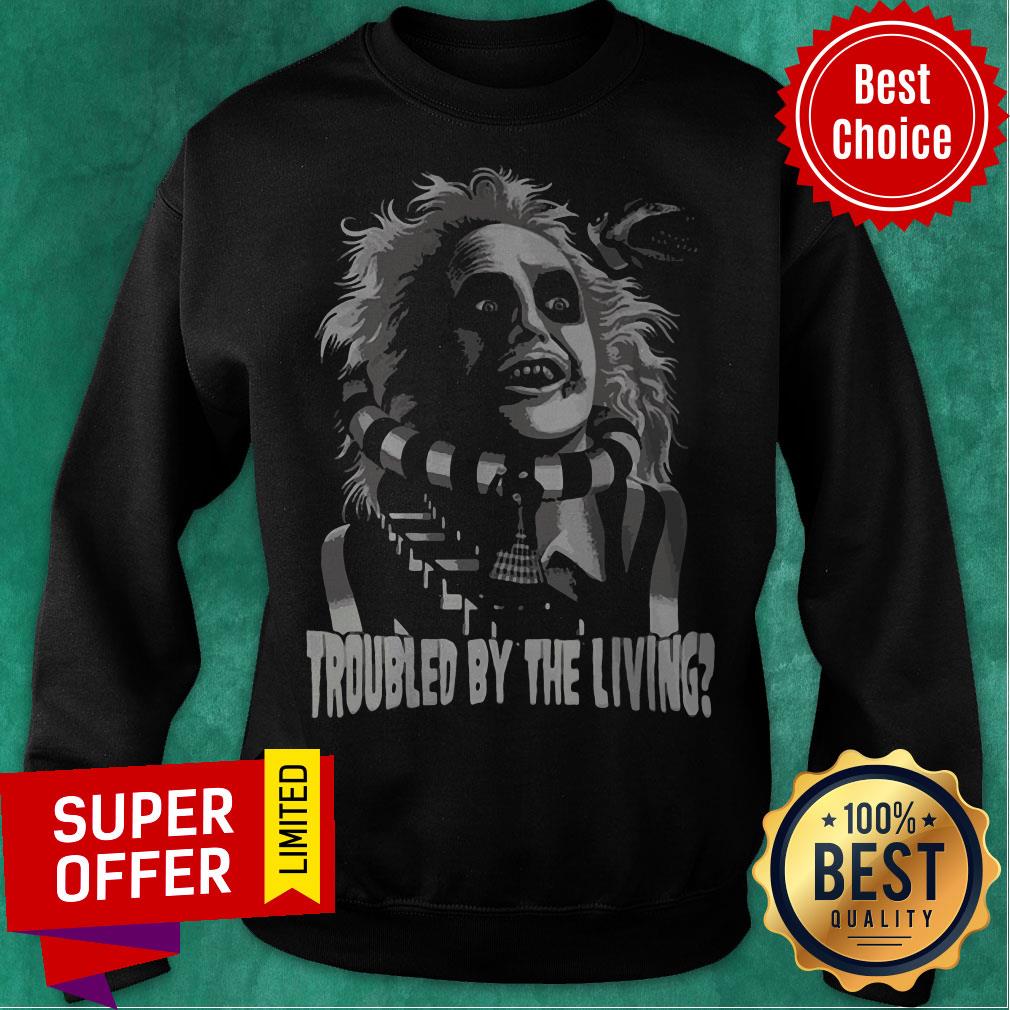 Awesome Troubled By The Living Crazy Man Shirt - Image 5