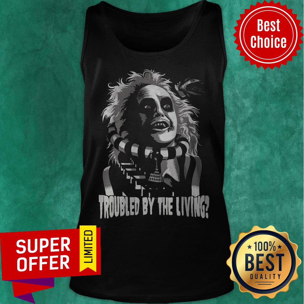 Awesome Troubled By The Living Crazy Man Shirt - Image 4