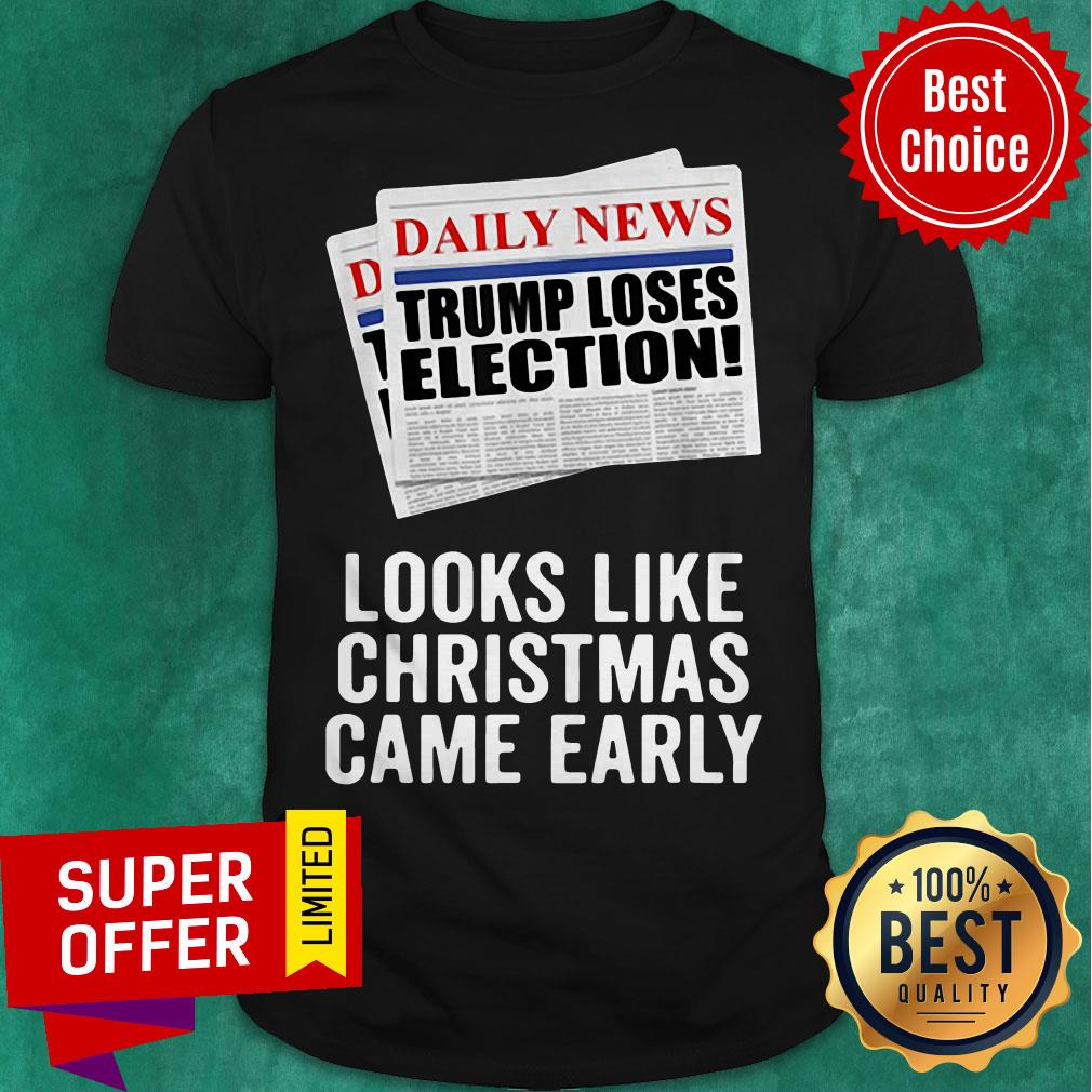 Daily News Trump Loses Election Looks Like Christmas Came Early Shirt