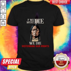 If We Must Die We Die Defending Our Rights Shirt