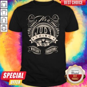 Judy Thing You Wouldn’t Understand Shirt