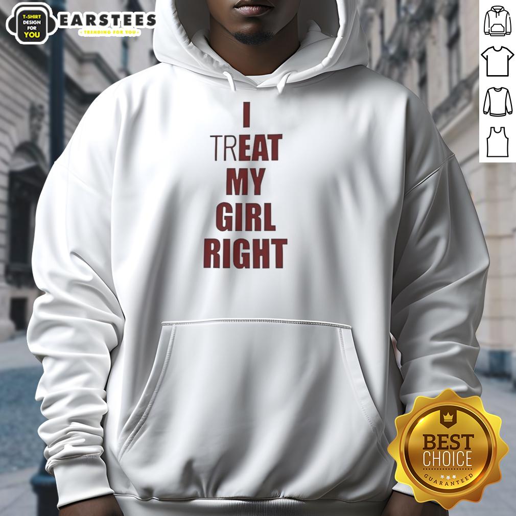 Premium I Treat Eat My Girl Right Meme T-Shirt - Image 2