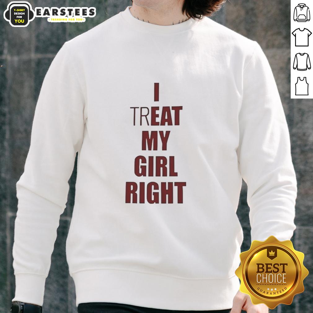 Premium I Treat Eat My Girl Right Meme T-Shirt - Image 5