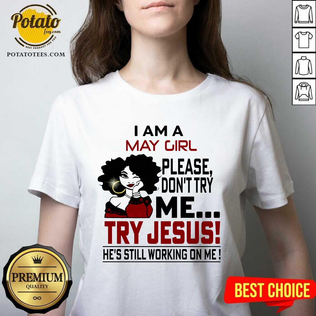 I Am A May Girl Me Try Jesus He'S Still Working On Me Shirt - Image 2