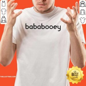 Perfect Bababooey Shirt