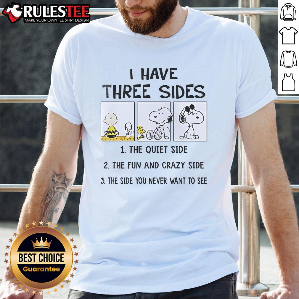 Funny Snoopy I Have Three Sides The Quiet Side The Fun And Crazy Side T-Shirt