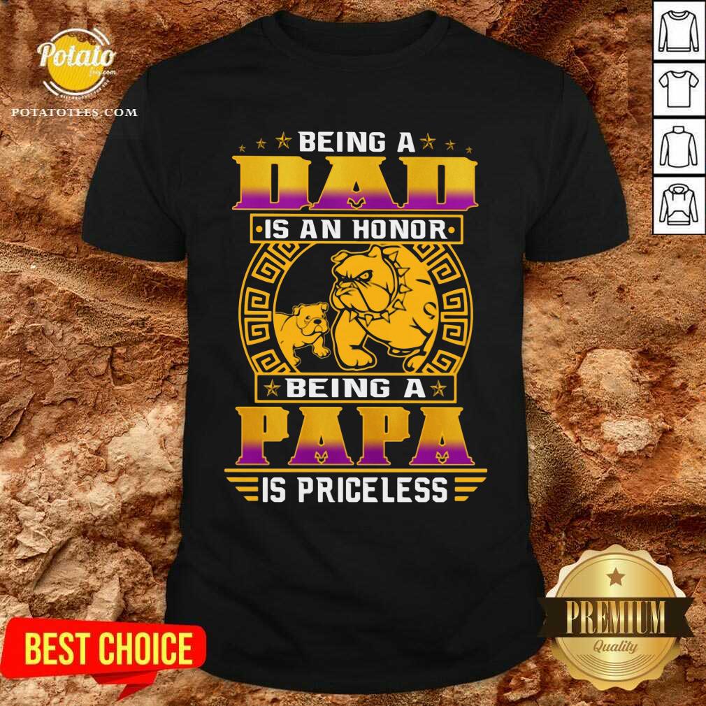 Being A Dad Is An Honor Being A Papa Is Priceless Shirt