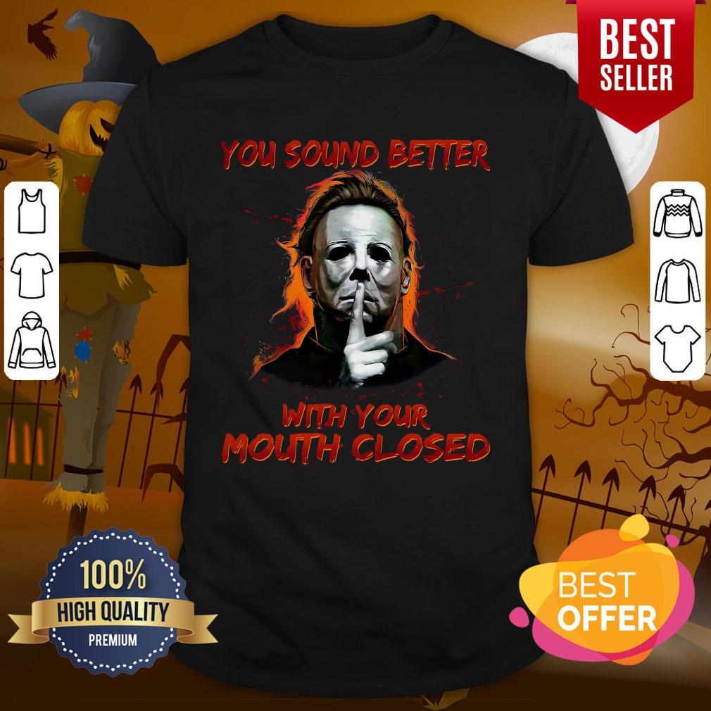 Happy Jason Voorhees You Sound Better With Your Mouth Closed Shirt