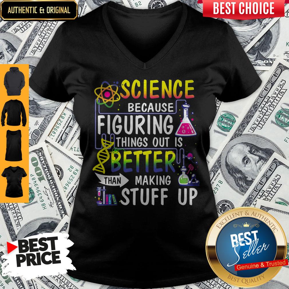 Perfect Science Because Figuring Things Out Is Better Than Making Stuff Up Shirt - Image 2
