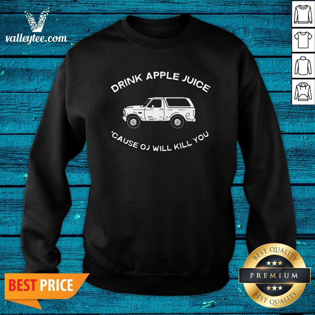 Pro Drink Apple Juice Cause Oj Will Kill You Shirt - Image 3