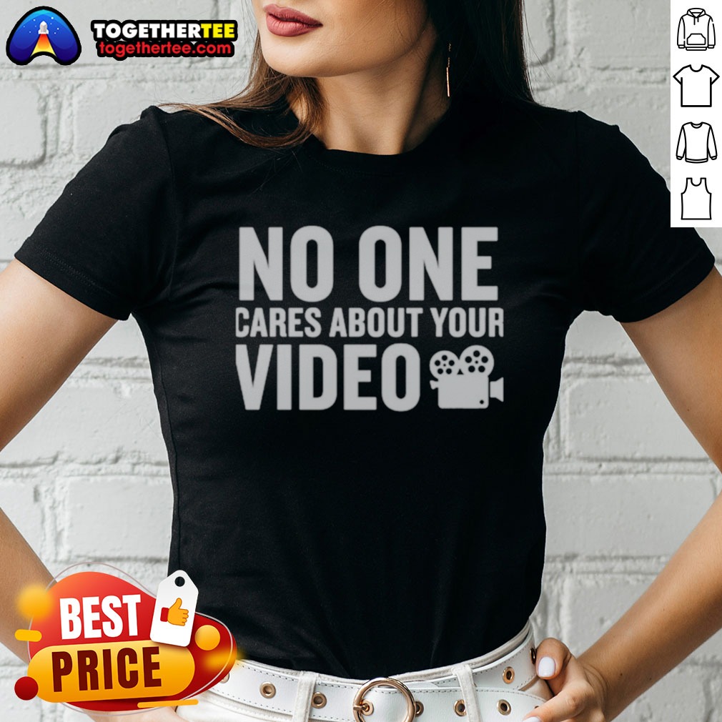 Nice No One Cares About Your Video Shirt - Image 3