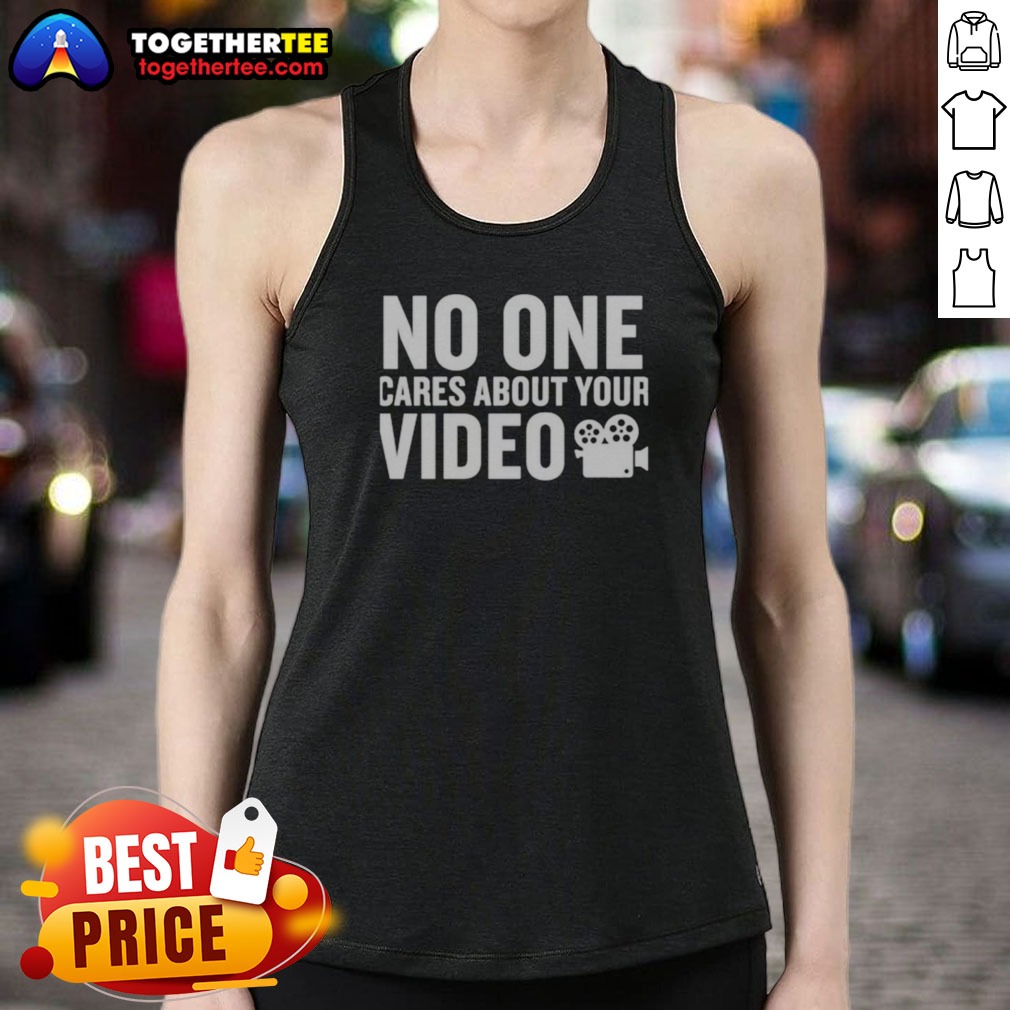 Nice No One Cares About Your Video Shirt - Image 5