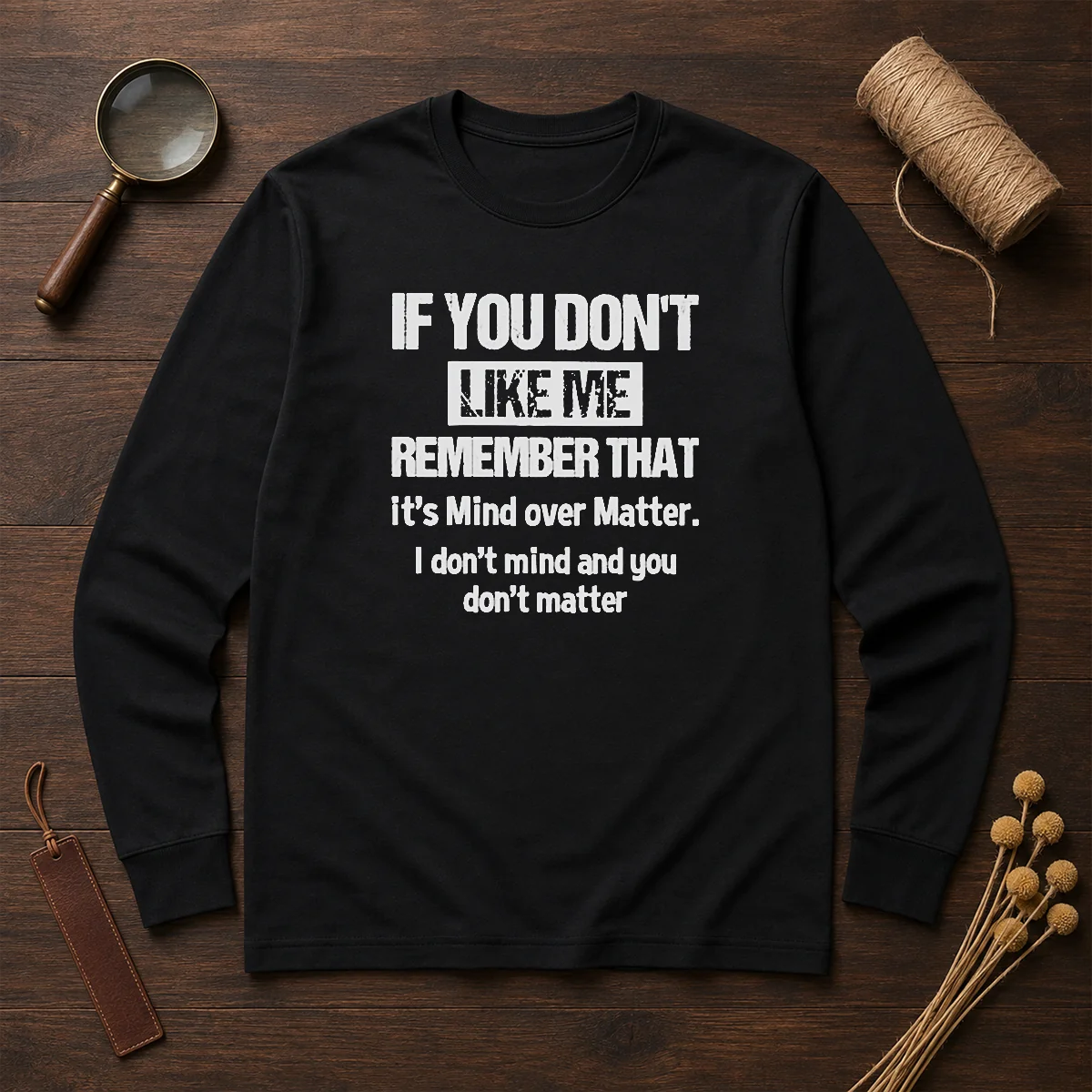 Official If You Don'T Like Me Remember That It'S Mind Over Matter Shirt - Image 6