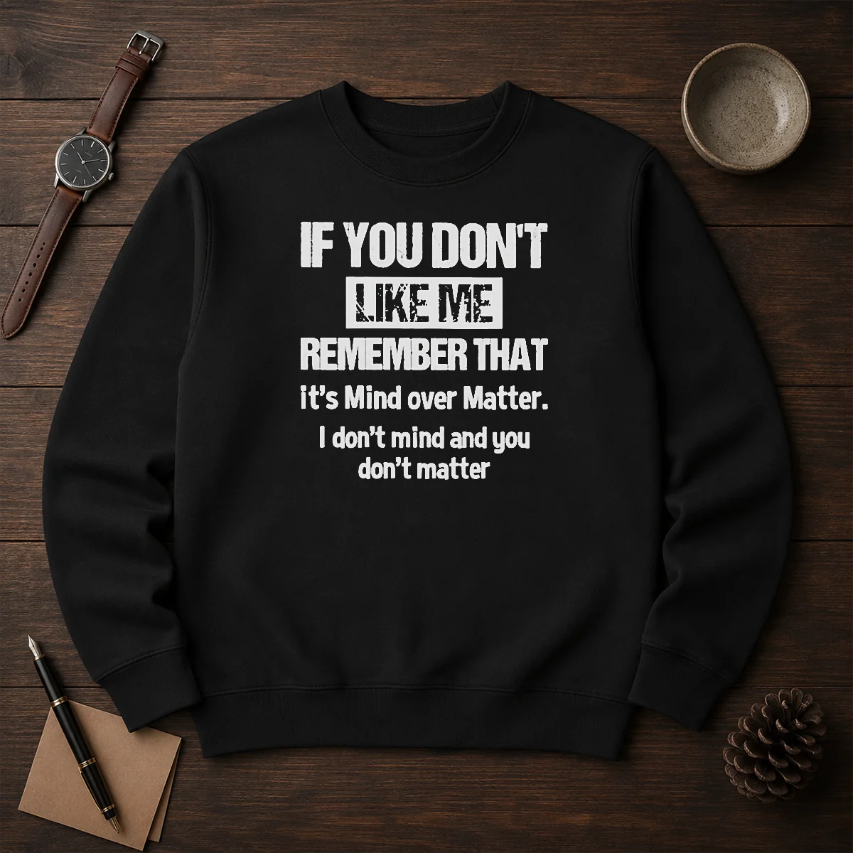 Official If You Don'T Like Me Remember That It'S Mind Over Matter Shirt - Image 7