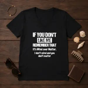 Alternative view of Official If You Don'T Like Me Remember That It'S Mind Over Matter Shirt