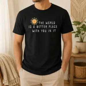 Original The World Is A Better Place With You In It Shirt