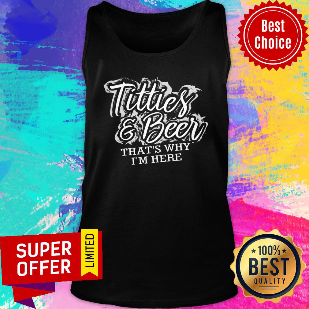 Titties And Beer That'S Why I'm Here Shirt - Image 4