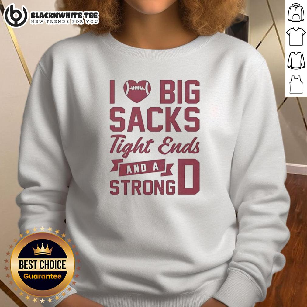 Awesome I Love Big Sacks Tight Ends And A Strong D T-Shirt - Image 5