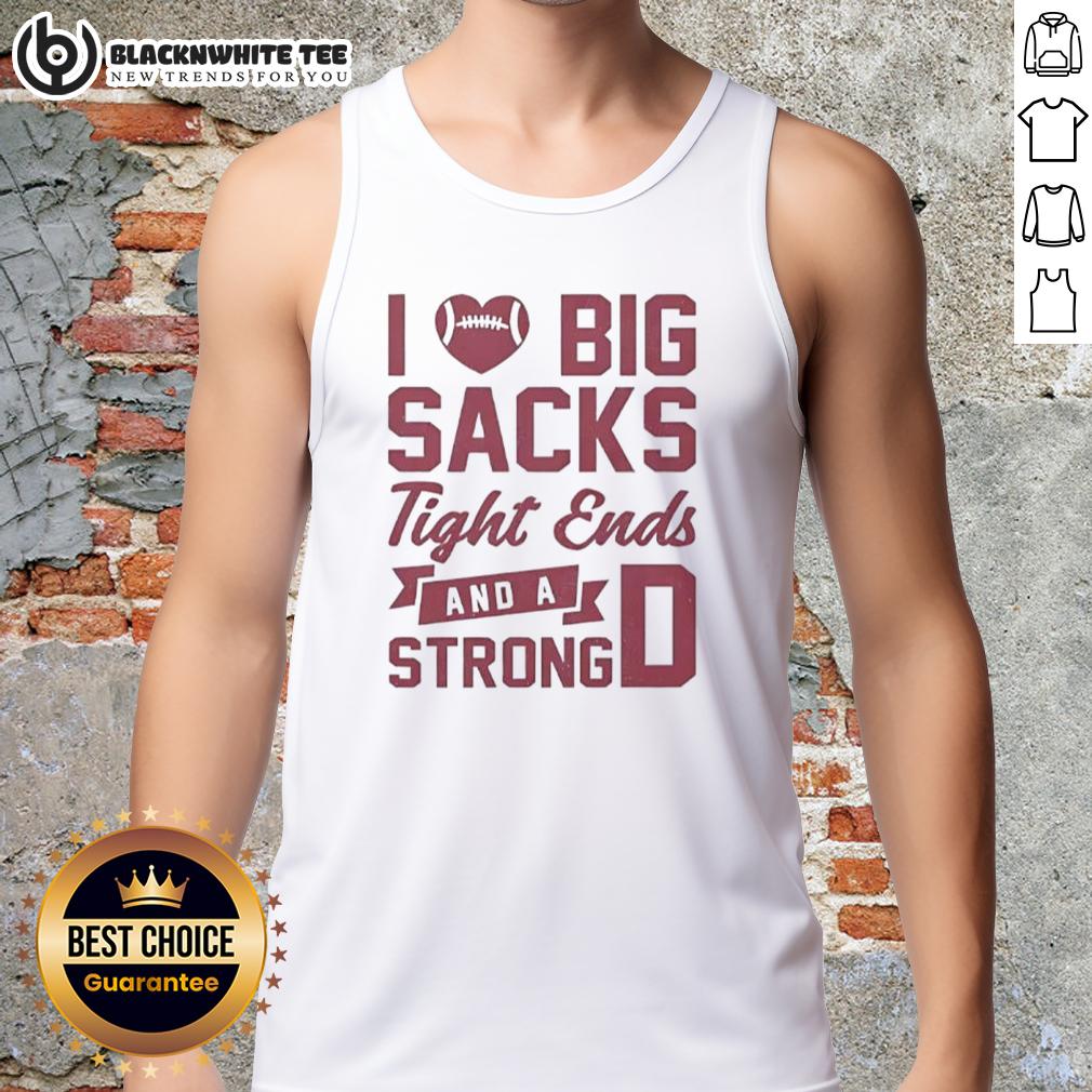 Awesome I Love Big Sacks Tight Ends And A Strong D T-Shirt - Image 4