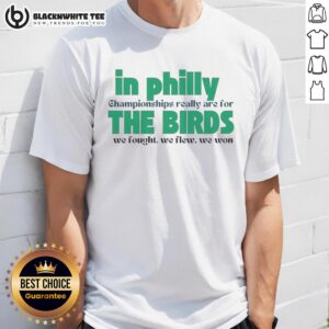 Awesome In Philly Championships Really Are For The Birds We Fought We Flew We Won T-Shirt