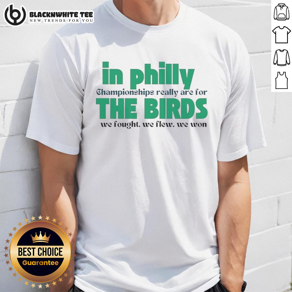 Awesome In Philly Championships Really Are For The Birds We Fought We Flew We Won T-Shirt