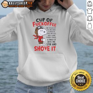Alternative view of Good Snoopy Cup Of Fuckoffee One Splash Of No One Cares A Dash Of Kiss My Ass Add Some Fuck Yous A Pinch T-Shirt