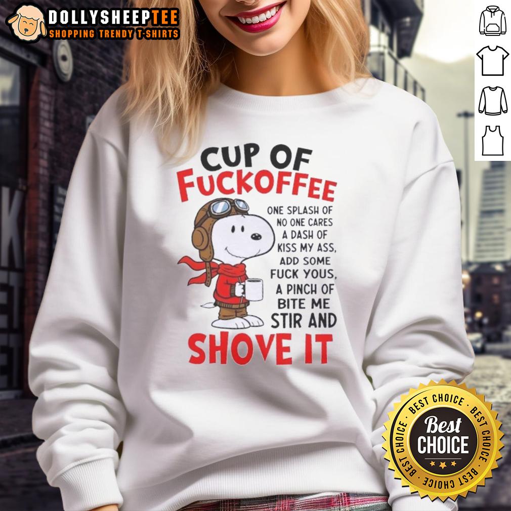 Good Snoopy Cup Of Fuckoffee One Splash Of No One Cares A Dash Of Kiss My Ass Add Some Fuck Yous A Pinch T-Shirt - Image 5