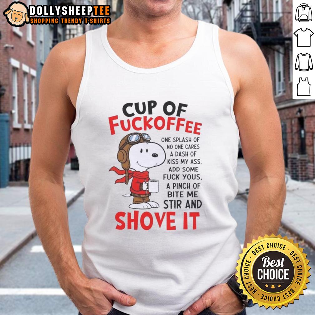 Good Snoopy Cup Of Fuckoffee One Splash Of No One Cares A Dash Of Kiss My Ass Add Some Fuck Yous A Pinch T-Shirt - Image 4