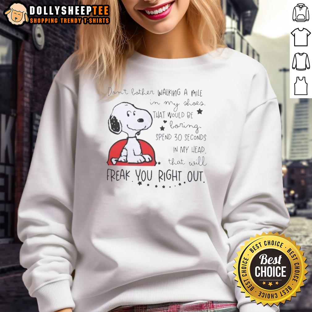 Good Snoopy Walking In My Shoes Would Be Boring Spend 30 Seconds In My Head That Will Freak You Out T-Shirt - Image 5