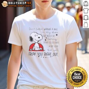 Good Snoopy Walking In My Shoes Would Be Boring Spend 30 Seconds In My Head That Will Freak You Out T-Shirt