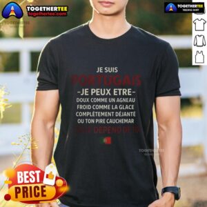Official Je Suis Portugais Je Peux Etre Quote Portuguese Flag T-Shirt