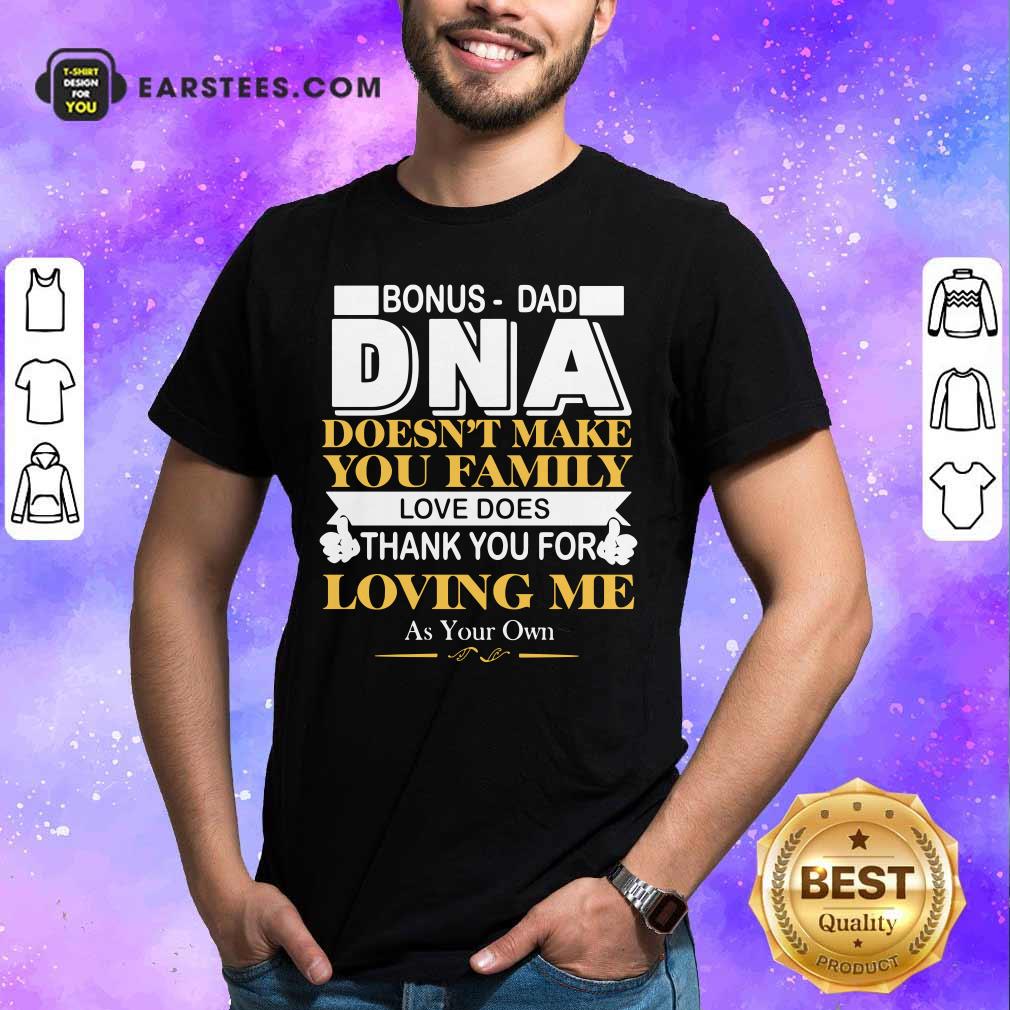 Bonus Dad DNA Loving Me Shirt