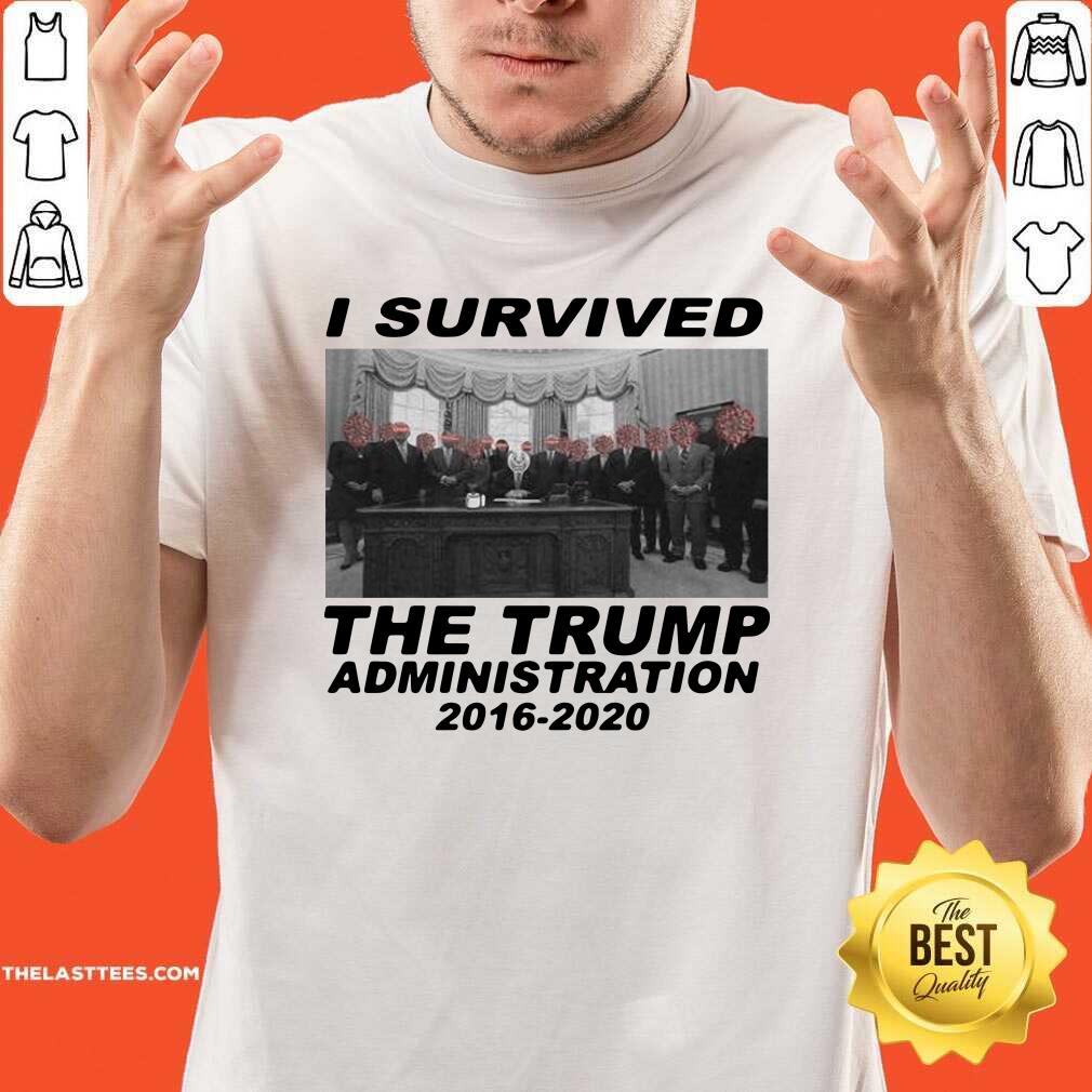 Cute I Survived The Trump Administration 2016 2020 Shirt