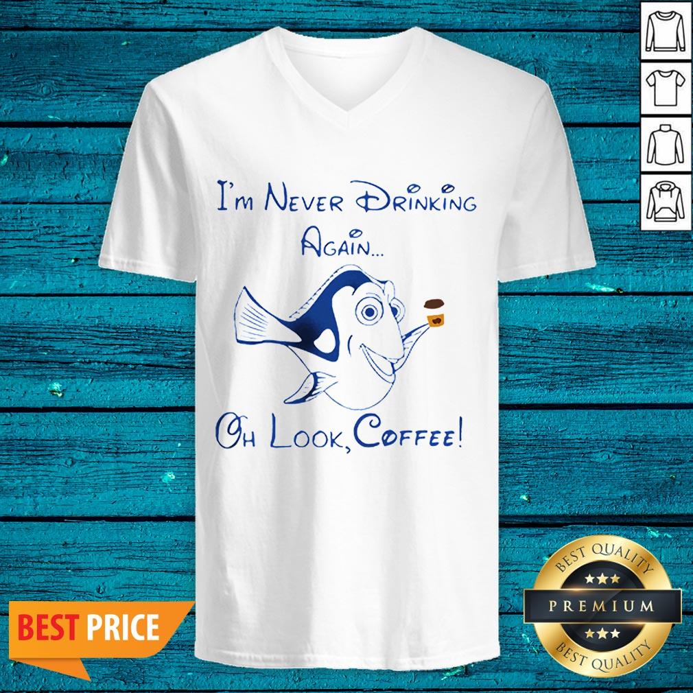 Dory Fish I’m Never Drinking Again Oh Look Coffee Shirt - Image 4