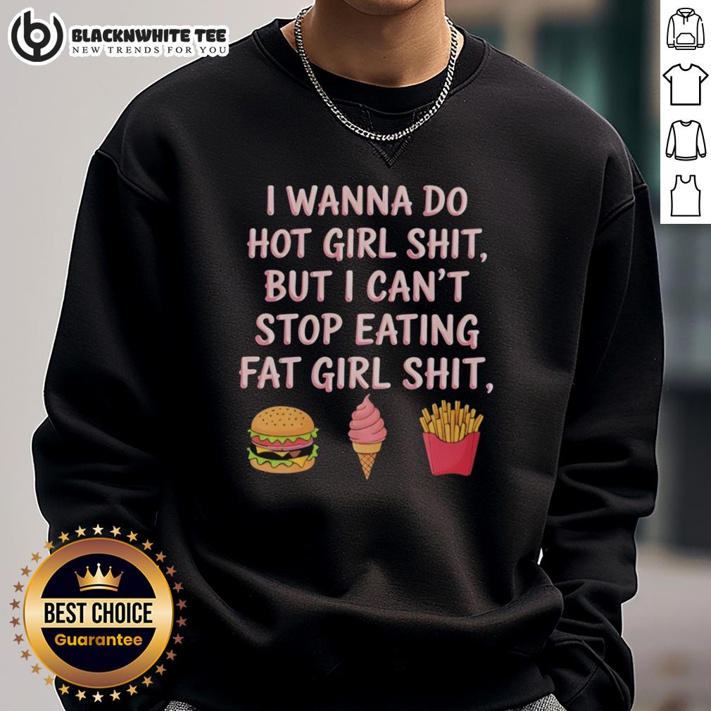 Nice I Wanna Do Hot Girl Shit But I Can't Stop Eating Fat Girl Shit T-Shirt - Image 5