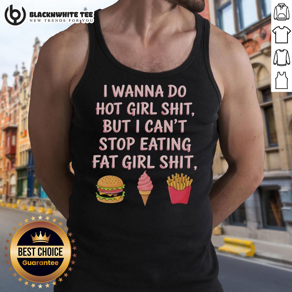 Nice I Wanna Do Hot Girl Shit But I Can't Stop Eating Fat Girl Shit T-Shirt - Image 4