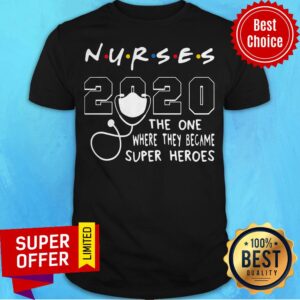 Nice Nurses 2020 The One Where They Became Superheroes Shirt