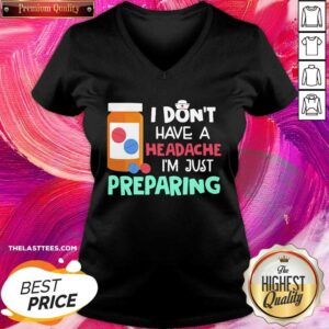 Alternative view of Love Nurse I Don’t Have A Headache I’m Just Preparing Shirt