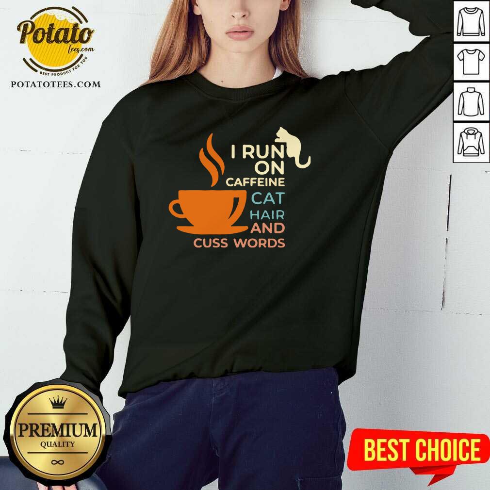 Nice I Run On Caffeine Cat Hair And Cuss Words Shirt - Image 4