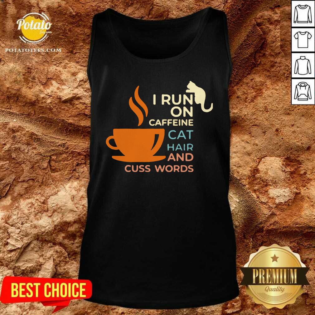 Nice I Run On Caffeine Cat Hair And Cuss Words Shirt - Image 3