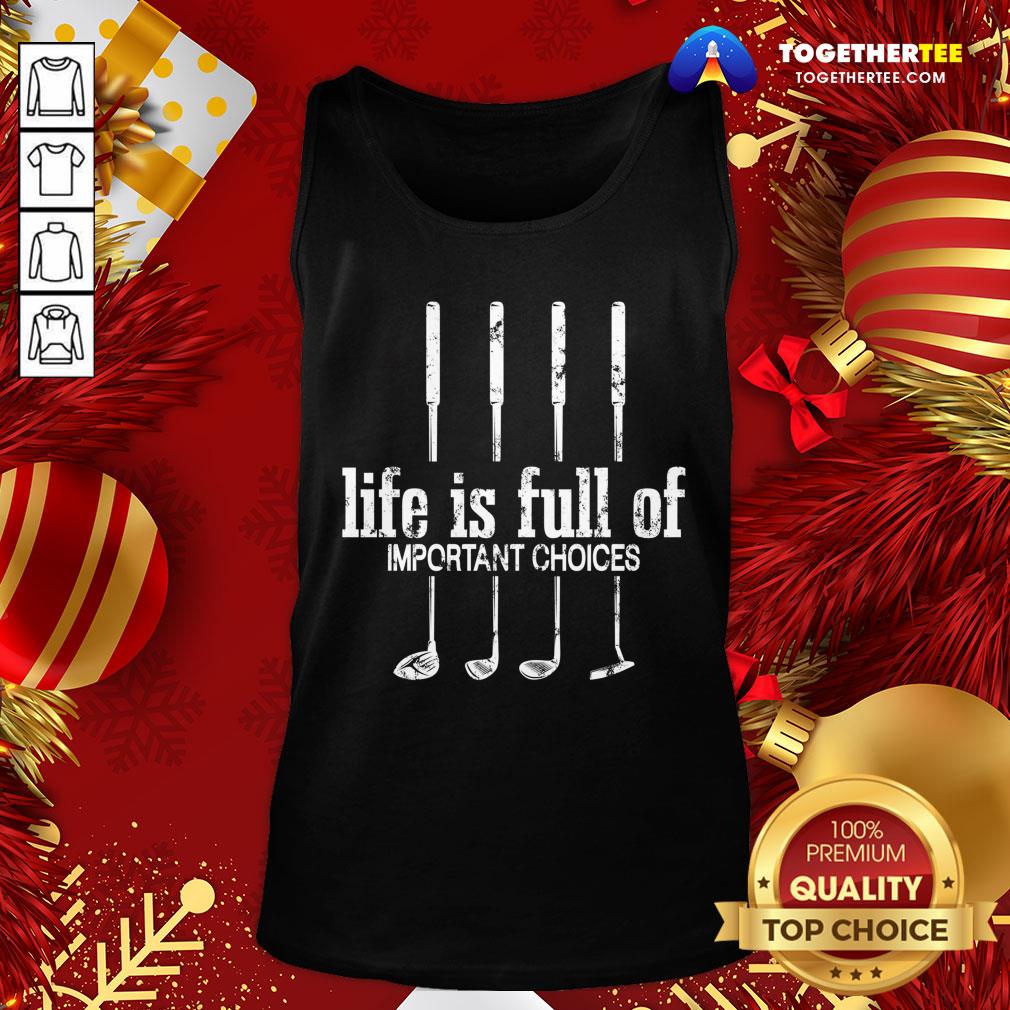 Nice Life Is Full Of Important Choices Golf Lover Cute Gift T-Shirt - Image 3