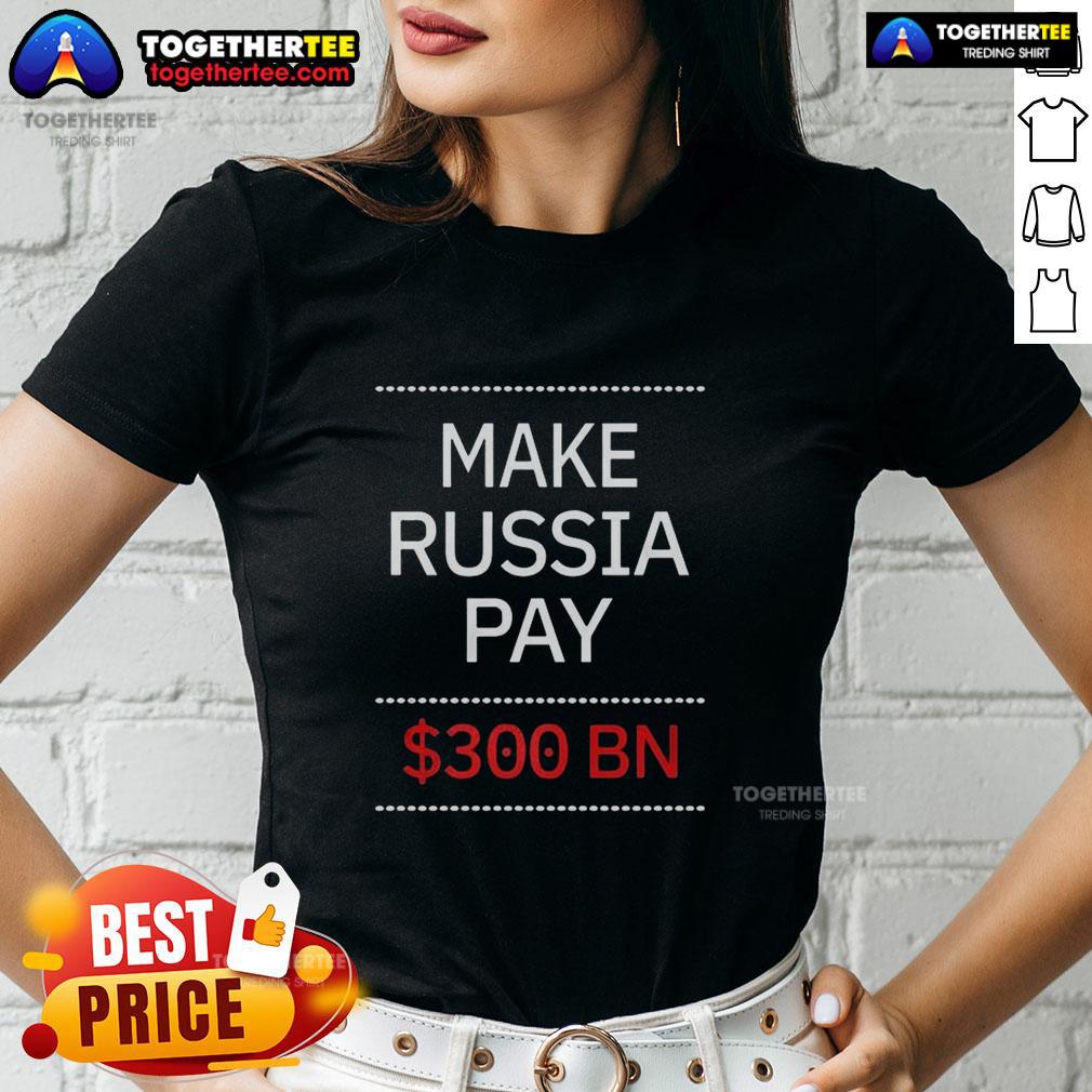 Hot Timothy Ash Make Russia Pay 300 BN T-Shirt - Image 3