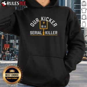 Alternative view of Good Pittsburgh Steelers Our Kicker Is A Serial Killer T-Shirt