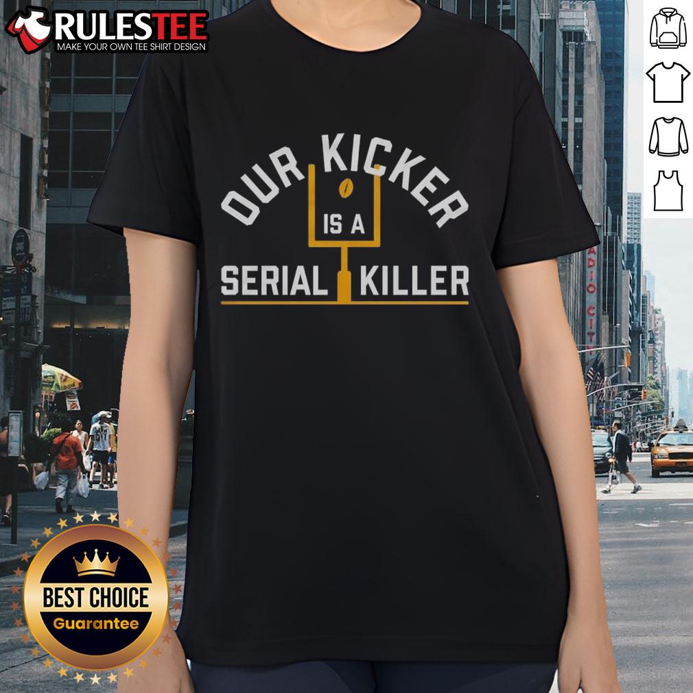 Good Pittsburgh Steelers Our Kicker Is A Serial Killer T-Shirt - Image 3
